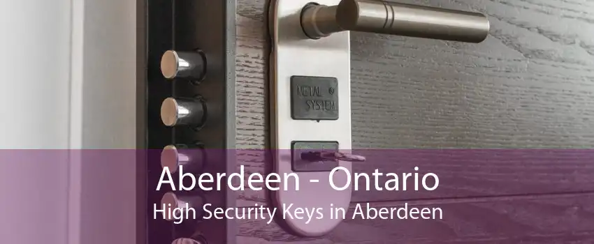 Aberdeen - Ontario High Security Keys in Aberdeen