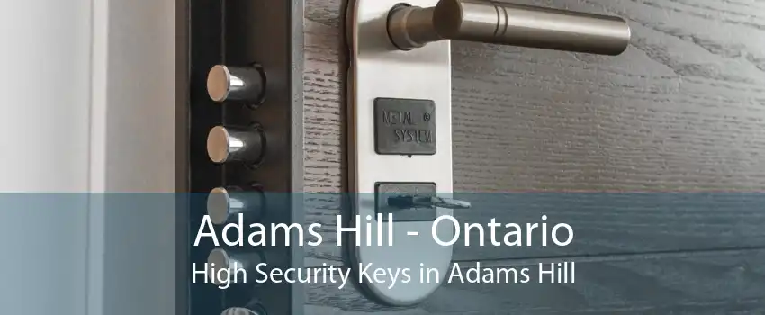 Adams Hill - Ontario High Security Keys in Adams Hill