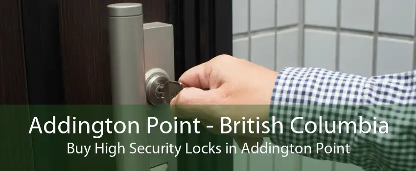 Addington Point - British Columbia Buy High Security Locks in Addington Point