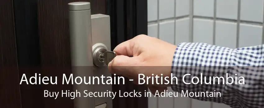 Adieu Mountain - British Columbia Buy High Security Locks in Adieu Mountain