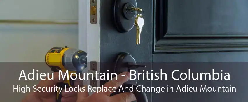 Adieu Mountain - British Columbia High Security Locks Replace And Change in Adieu Mountain