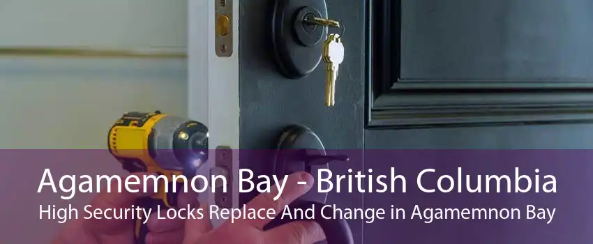 Agamemnon Bay - British Columbia High Security Locks Replace And Change in Agamemnon Bay