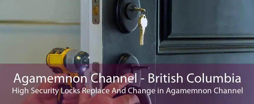 Agamemnon Channel - British Columbia High Security Locks Replace And Change in Agamemnon Channel