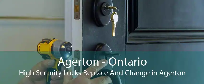 Agerton - Ontario High Security Locks Replace And Change in Agerton