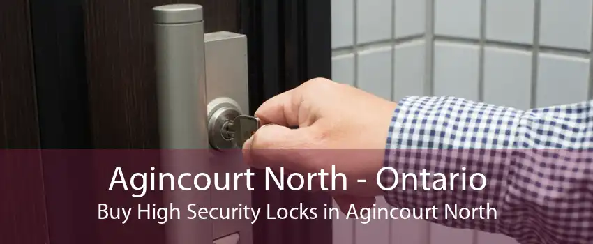 Agincourt North - Ontario Buy High Security Locks in Agincourt North
