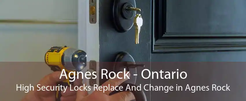 Agnes Rock - Ontario High Security Locks Replace And Change in Agnes Rock
