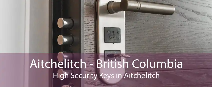 Aitchelitch - British Columbia High Security Keys in Aitchelitch