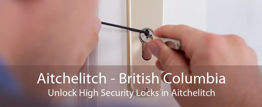 Aitchelitch - British Columbia Unlock High Security Locks in Aitchelitch