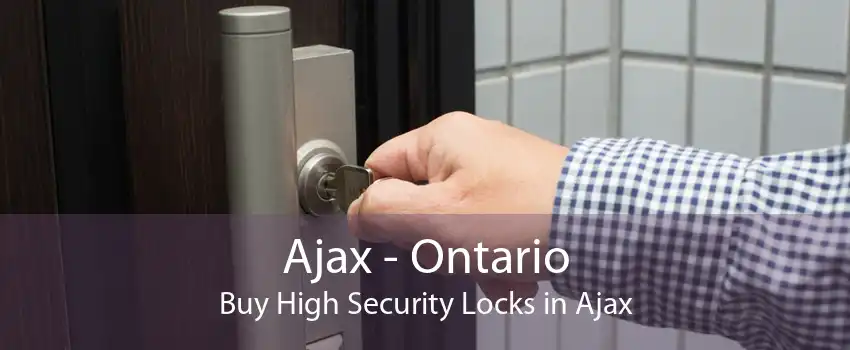 Ajax - Ontario Buy High Security Locks in Ajax