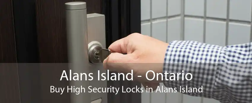Alans Island - Ontario Buy High Security Locks in Alans Island