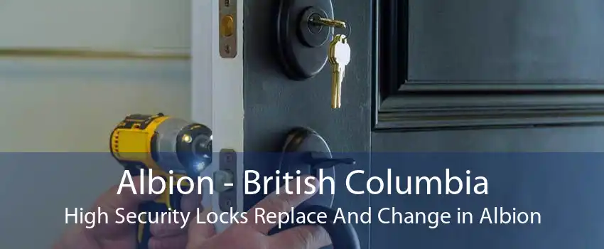 Albion - British Columbia High Security Locks Replace And Change in Albion