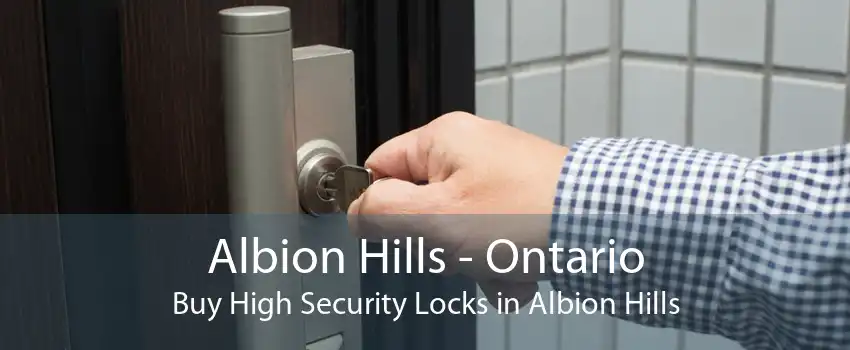 Albion Hills - Ontario Buy High Security Locks in Albion Hills