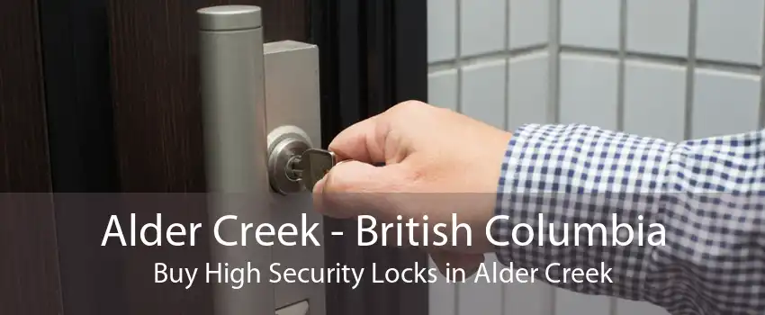 Alder Creek - British Columbia Buy High Security Locks in Alder Creek