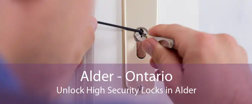 Alder - Ontario Unlock High Security Locks in Alder