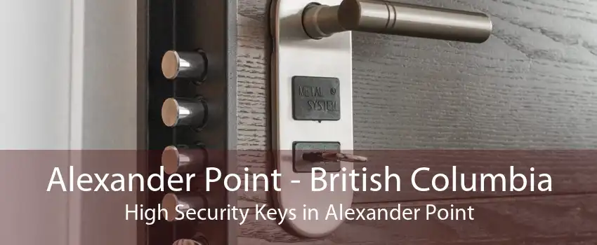 Alexander Point - British Columbia High Security Keys in Alexander Point