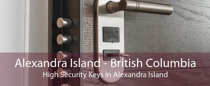 Alexandra Island - British Columbia High Security Keys in Alexandra Island