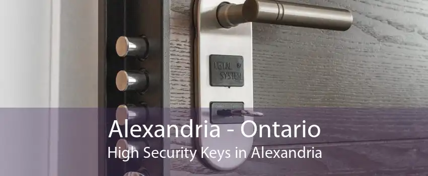 Alexandria - Ontario High Security Keys in Alexandria