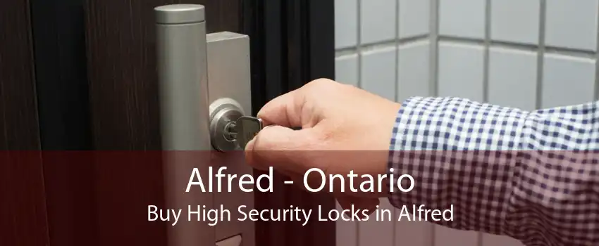 Alfred - Ontario Buy High Security Locks in Alfred