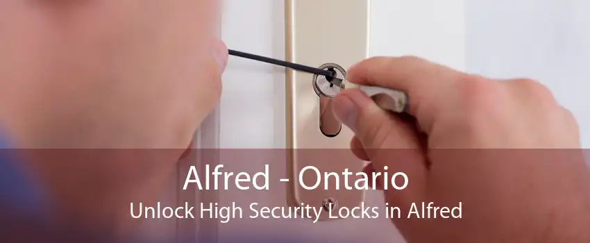 Alfred - Ontario Unlock High Security Locks in Alfred