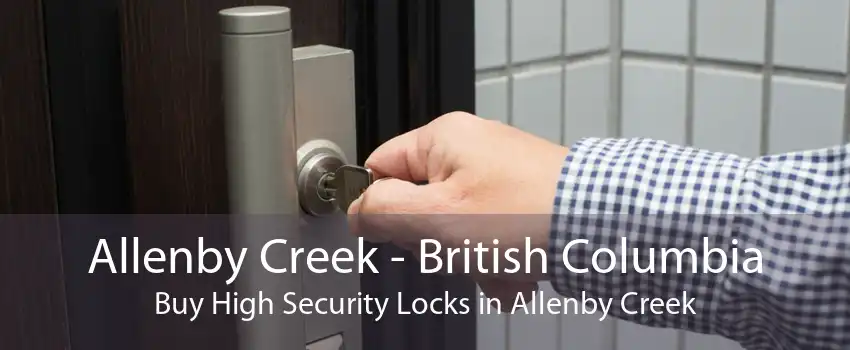 Allenby Creek - British Columbia Buy High Security Locks in Allenby Creek