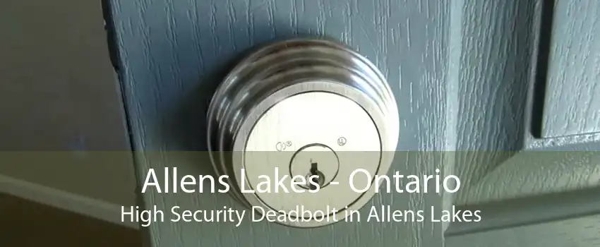 Allens Lakes - Ontario High Security Deadbolt in Allens Lakes
