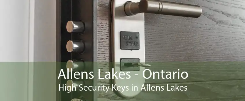 Allens Lakes - Ontario High Security Keys in Allens Lakes