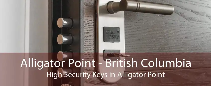 Alligator Point - British Columbia High Security Keys in Alligator Point
