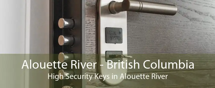 Alouette River - British Columbia High Security Keys in Alouette River