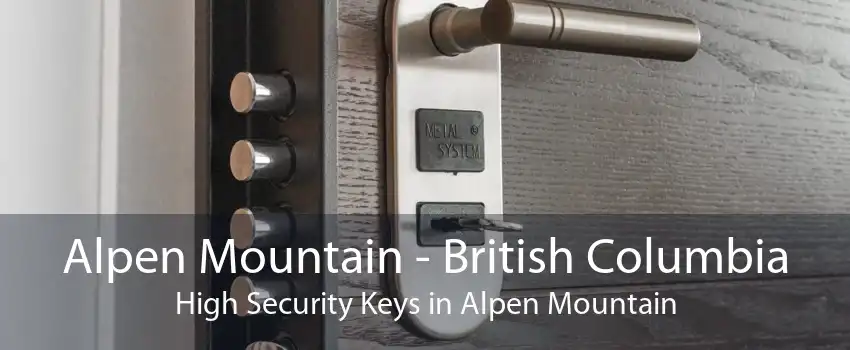 Alpen Mountain - British Columbia High Security Keys in Alpen Mountain