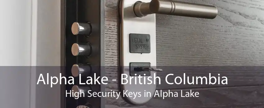 Alpha Lake - British Columbia High Security Keys in Alpha Lake