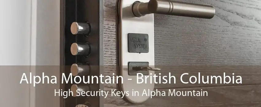 Alpha Mountain - British Columbia High Security Keys in Alpha Mountain