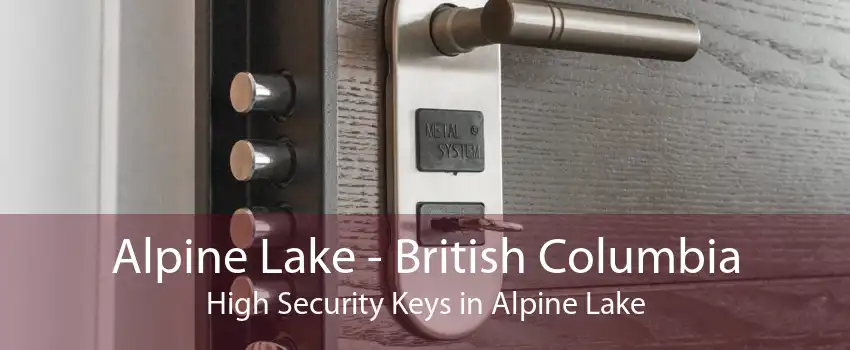 Alpine Lake - British Columbia High Security Keys in Alpine Lake