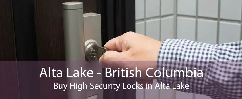 Alta Lake - British Columbia Buy High Security Locks in Alta Lake