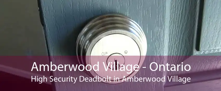 Amberwood Village - Ontario High Security Deadbolt in Amberwood Village