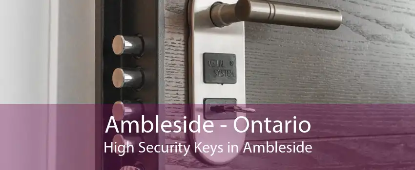 Ambleside - Ontario High Security Keys in Ambleside