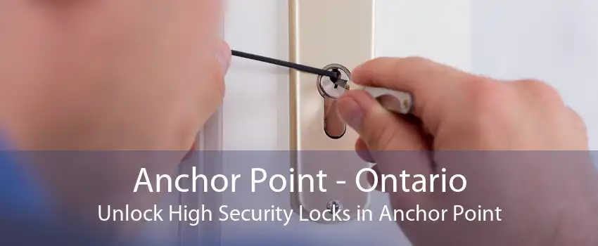 Anchor Point - Ontario Unlock High Security Locks in Anchor Point