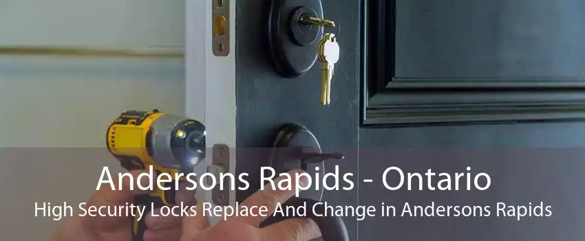 Andersons Rapids - Ontario High Security Locks Replace And Change in Andersons Rapids
