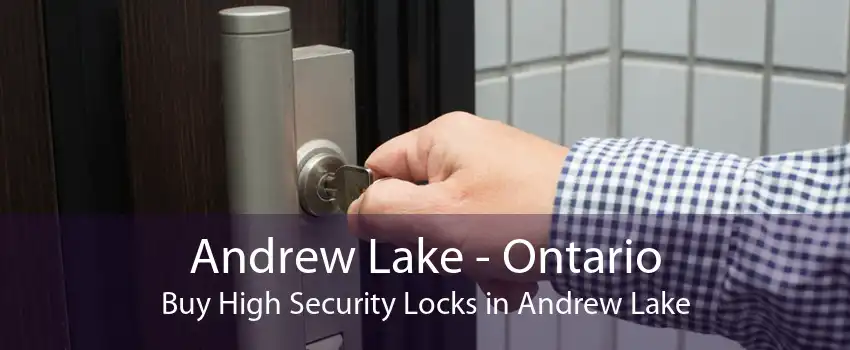 Andrew Lake - Ontario Buy High Security Locks in Andrew Lake