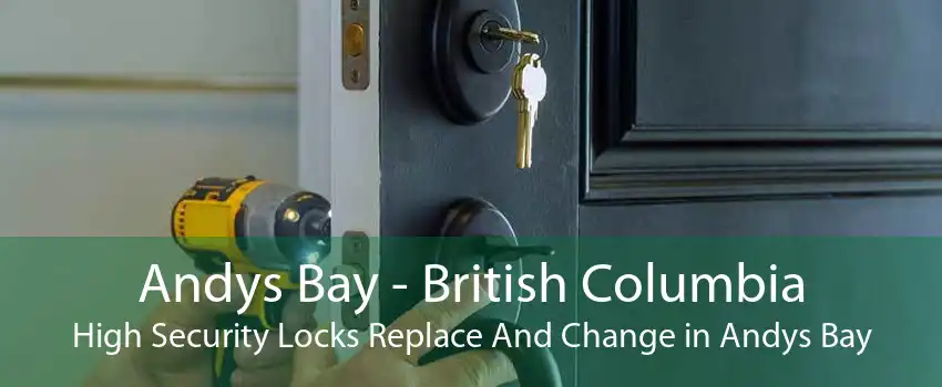 Andys Bay - British Columbia High Security Locks Replace And Change in Andys Bay