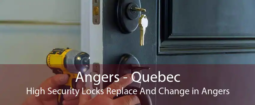 Angers - Quebec High Security Locks Replace And Change in Angers