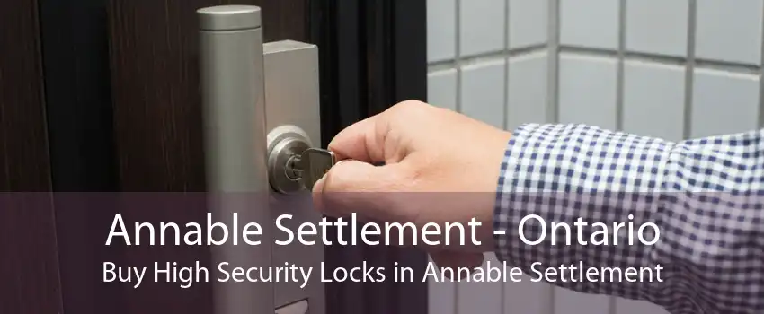 Annable Settlement - Ontario Buy High Security Locks in Annable Settlement
