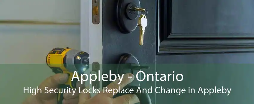 Appleby - Ontario High Security Locks Replace And Change in Appleby