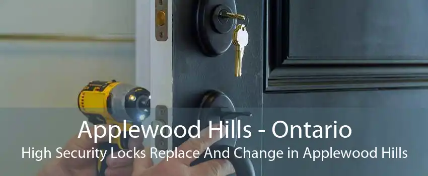 Applewood Hills - Ontario High Security Locks Replace And Change in Applewood Hills