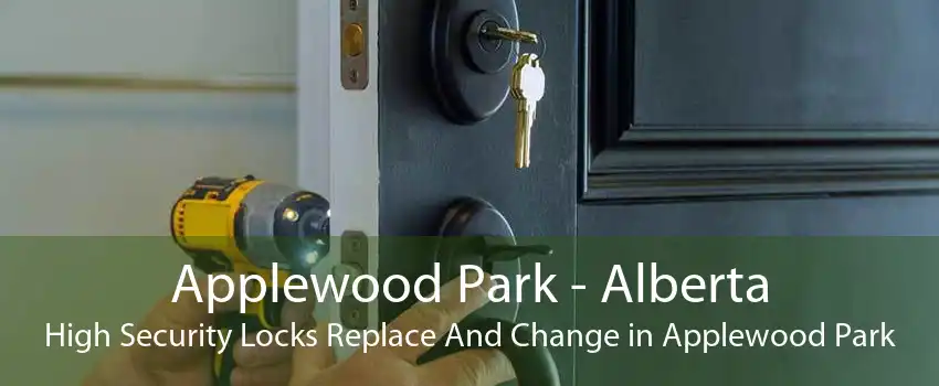 Applewood Park - Alberta High Security Locks Replace And Change in Applewood Park