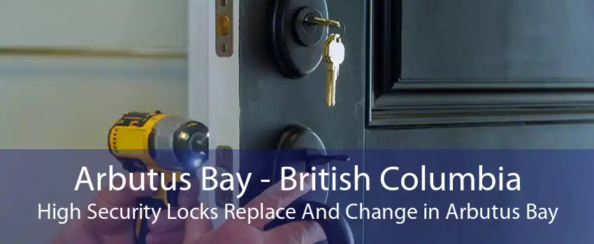 Arbutus Bay - British Columbia High Security Locks Replace And Change in Arbutus Bay