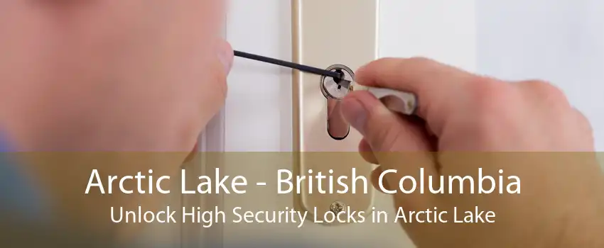 Arctic Lake - British Columbia Unlock High Security Locks in Arctic Lake