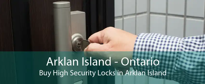 Arklan Island - Ontario Buy High Security Locks in Arklan Island