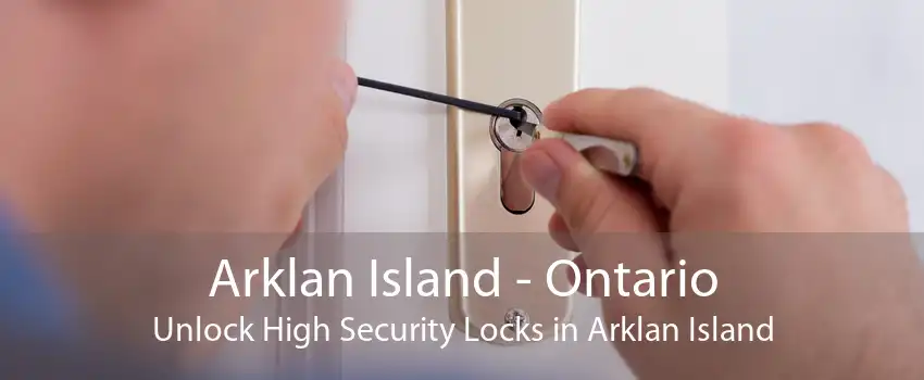 Arklan Island - Ontario Unlock High Security Locks in Arklan Island