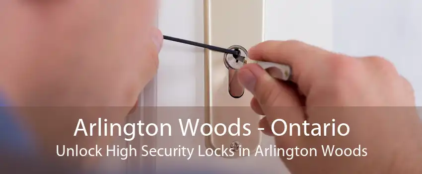 Arlington Woods - Ontario Unlock High Security Locks in Arlington Woods