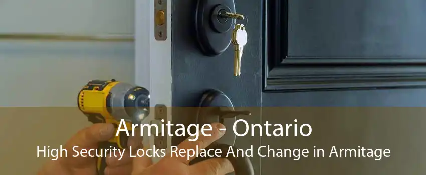 Armitage - Ontario High Security Locks Replace And Change in Armitage